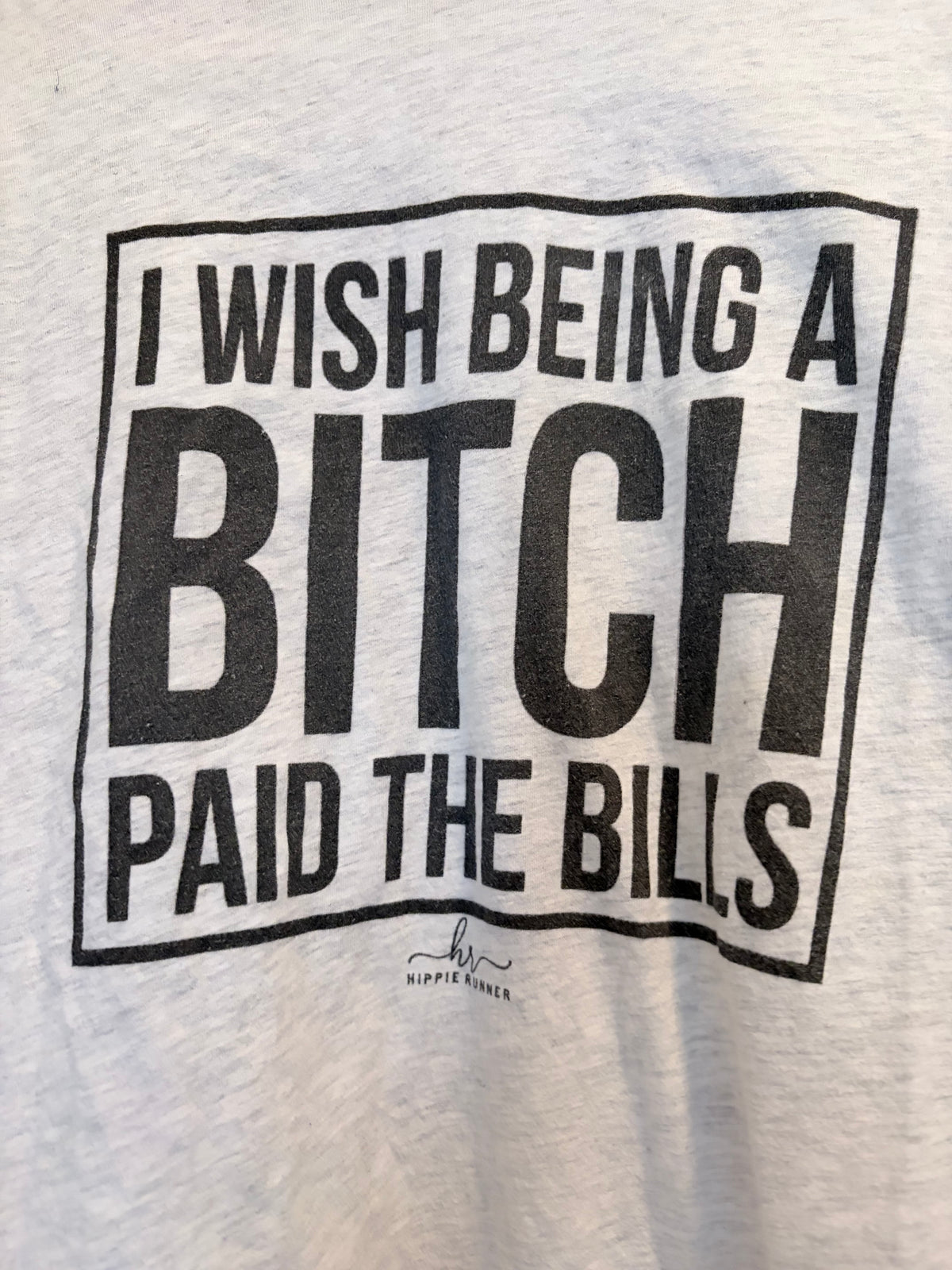 Hippie Runner Size XL “I Wish Being a Bitch Paid the Bills” Graphic T-Shirt